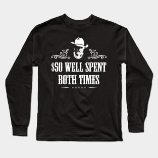 Lonesome Dove: $50 well spent both times Long Sleeve T-Shirt